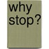 Why Stop?