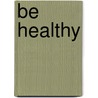 Be Healthy by Infinite Ideas