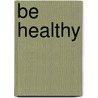 Be Healthy door Infinite Ideas