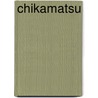 Chikamatsu door C. Andrew. Gerstle