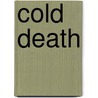 Cold Death door Michael Fowler