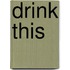 Drink This