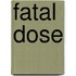Fatal Dose