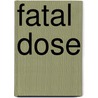 Fatal Dose by K.J. Janssen