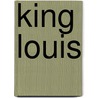 King Louis by Kathy Rausch