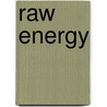 Raw Energy by Stephanie L. Tourles