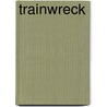 Trainwreck door Ellen Rosner Feig