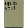 Up to You! door Pj Fay