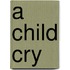 A Child Cry