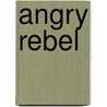 Angry Rebel by Ned Naggyah