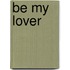 Be My Lover