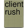 Client Rush door Bret Thomson