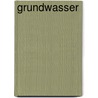 Grundwasser by Andreas Kochanowski
