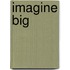 Imagine Big