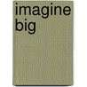 Imagine Big by Terri Savelle Foy