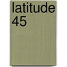 Latitude 45 door Stephani Hecht