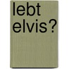 Lebt Elvis? by Annika Berressem