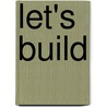Let's Build door Pamela C. Phelps