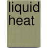 Liquid Heat door Ashley Ladd