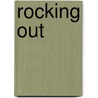 Rocking Out door Emily Veinglory