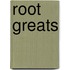 Root Greats
