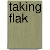 Taking Flak door John P. Lopez