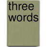 Three Words by Matt Turner