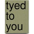 Tyed to You