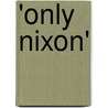 'Only Nixon' door Jarvis D. Ryals