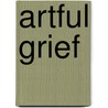 Artful Grief door Sharon Strouse