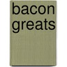 Bacon Greats door Jo Franks