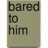 Bared to Him door Sierra Cartwright