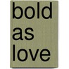 Bold As Love door Bob Roberts