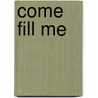 Come Fill Me by Tina Donahue