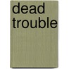 Dead Trouble door Jake Douglas