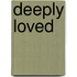 Deeply Loved