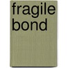 Fragile Bond door Rhi Etzweiler