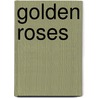 Golden Roses by Dennis Michael Ehler