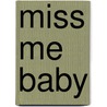 Miss Me Baby door Wendi Zwaduk