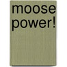 Moose Power! door Susan W. Beckhorn