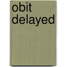 Obit Delayed by Helen Nielsen