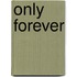 Only Forever