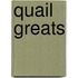 Quail Greats