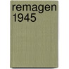 Remagen 1945 by Steven Zaloga