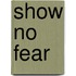 Show No Fear