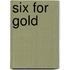 Six for Gold