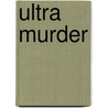 Ultra Murder door W. Strawn Douglas