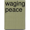 Waging Peace door Anne Deveson