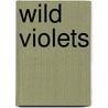 Wild Violets by Alma Arthur