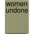 Women Undone